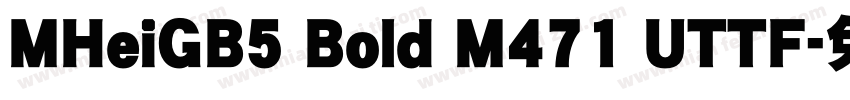 MHeiGB5 Bold M471 UTTF字体转换